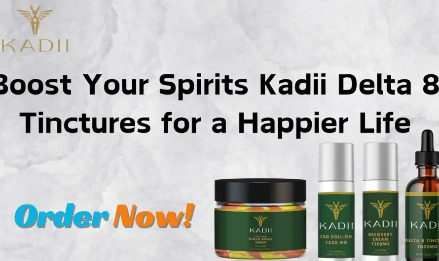 Boost Your Spirits Kadii Delta 8 Tinctures for  Happier Life