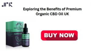 Exploring the Benefits of Premium Organic CBD Oil UK