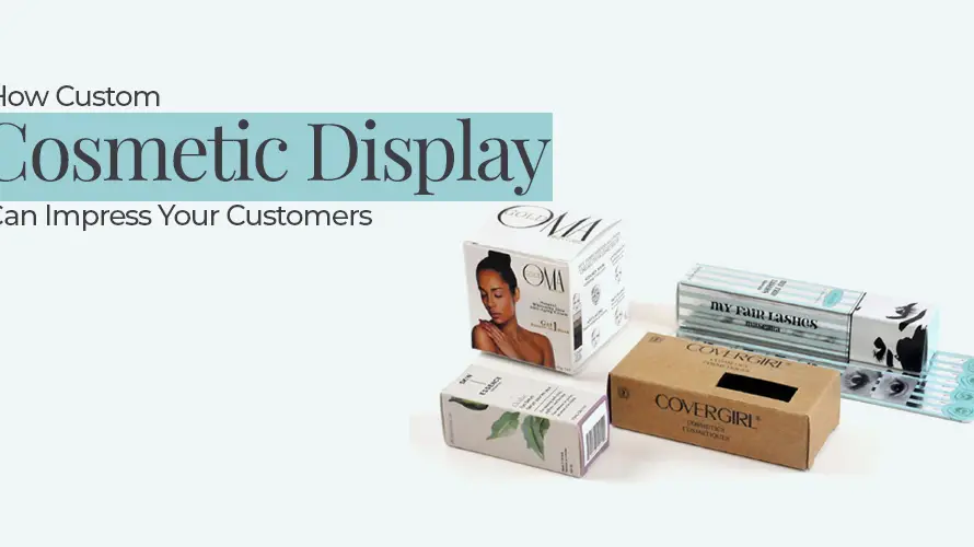 How Custom Cosmetic Display Boxes Can Impress Your Customers